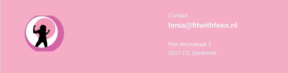 Contact fenia@fitwithfeen.nl  Piet Heynstraat 1 3317 CC Dordrecht