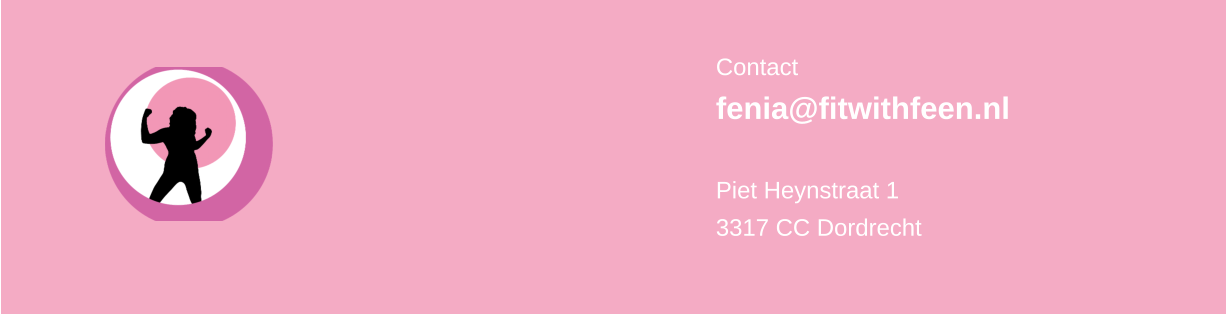Contact fenia@fitwithfeen.nl  Piet Heynstraat 1 3317 CC Dordrecht